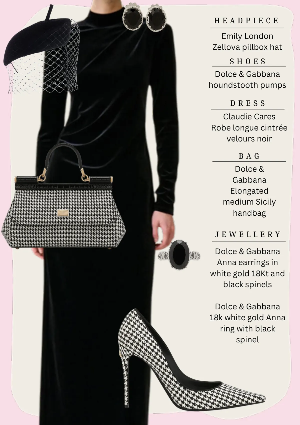 Prix de l’Arc de Triomphe Style, page 4: Emily London Zellova pillbox hat; Dolce & Gabbana houndstooth pumps; Claudie Cares Robe longue cintrée velours noir; Dolce & Gabbana Elongated medium Sicily handbag; Dolce & Gabbana Anna earrings in white gold 18Kt and black spinels Dolce & Gabbana 18k…
